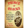 Prince of Quacks: The Notorious Life of Dr. Francis Tumblety, Charlatan and Jack the Ripper Suspect