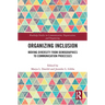 Organizing Inclusion: Moving Diversity from Demographics to Communication Processes