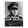 Field Marshal Albert Kesselring: The Life and Legacy of Nazi Germany's Most Popular Commander