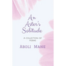 An Aster's Solitude: A Collection of Poems