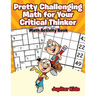 Pretty Challenging Math for Your Critical Thinker: Math Activity Book