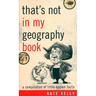 That's Not in My Geography Book: A Compilation of Little-Known Facts