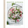Rooted Kitchen: Seasonal Recipes, Stories, and Ways to Connect with the Natural World