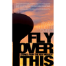 Fly Over This: Stories from the New Midwest