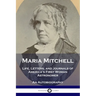 Maria Mitchell: Life, Letters, and Journals of America's First Woman Astronomer - An Autobiography