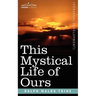This Mystical Life of Ours