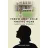 Throw Away Child Finding Home: Saints and Sinners