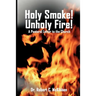 Holy Smoke! Unholy Fire!