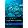 A short guide to Agile Transformation