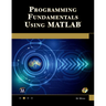 Programming Fundamentals Using MATLAB [With CDROM]