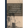 Myths and Folk-lore of the Timiskaming Algonquin and Timagami Ojibwa