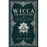 Wicca for Beginners: The Complete Manual Of Wiccan Beliefs And History: A Guide Made Simple To Start Learning To Use Candles, Crystals, Run
