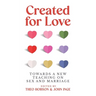 Created for Love: Towards a new teaching on sex and marriage