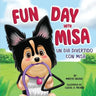 Fun Day with Misa (Un día divertido con Misa): A Bilingual Children's Book About a Little Puppy with a Big Heart
