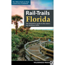 Rail-Trails Florida: The Definitive Guide to the State's Top Multiuse Trails