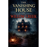 The Vanishing House of Willow Creek