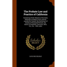 The Probate Law and Practice of California: Containing All the Statutes of the State, Relating to Probate Courts and the Jurisdiction Thereof, the Set
