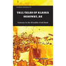 Tall Tales of Alaska Skagway AK: Gateway to the Klondike Gold Rush