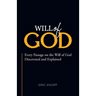 Will of God: Every Passage On The Will of God Discovered and Explained.