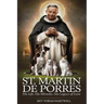 St. Martin de Porres: His Life, His Miracles, His Legacy Of Love