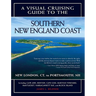 A Visual Cruising Guide to the Southern New England Coast: Portsmouth, Nh, to New London, CT