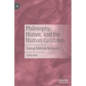 Philosophy, Humor, and the Human Condition: Taking Ridicule Seriously