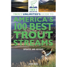 Trout Unlimited's Guide to America's 100 Best Trout Streams