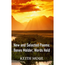 New and Selected Poems: Bones Molder, Words Hold