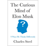 The Curious Mind of Elon Musk: 9 Ways He Thinks Differently
