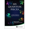 Six Quantum Pieces