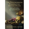 The Philosophical Possibilities Beyond Death: Exploring the Evidence from Psychical Research
