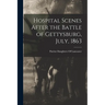 Hospital Scenes After the Battle of Gettysburg, July, 1863