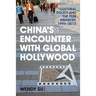 China's Encounter with Global Hollywood: Cultural Policy and the Film Industry, 1994-2013