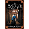 The Fugitive Colours: A gripping historical thriller of mystery, deception and deadly secrets