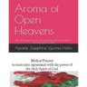 Aroma of Open Heavens: Biblical Prayers to enter into agreement with the power of the Holy Spirit of God