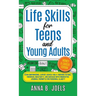 Life Skills for Teens and Young Adults: Money & Career Edition; Gain Empowering, Expert Advice for a Thriving Future, Financial Mastery & Job Success