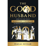 The Good Husband: How to use your masculine strengths to benefit your family