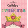 Today Kathleen Will Be a Princess