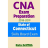 CNA Exam Preparation 2018-2019: State of CONNECTICUT Skills Board Exam: CNA Exam review