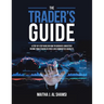 The Trader's Guide: A Step-By-Step Guide on How to Generate Consistent Income from Trading in Forex and Commodities Markets