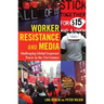 Worker Resistance and Media: Challenging Global Corporate Power in the 21st Century
