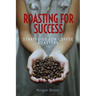 Roasting For Success: Strategies For Coffee Roasters