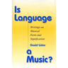Is Language a Music?: Writings on Musical Form and Signification