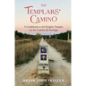 The Templars' Camino: A Guidebook to the Knights Templar on the Camino de Santiago