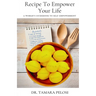 Recipe to Empower Your Life: A Woman's Guidebook to Self-Empowerment