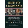 Rise to Command: Black Military Officers' Stories of Survival and Leadership from World War II Through the Cold War