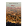The Rise of Constantinople: The Ancient History of the City that Became the Byzantine Empire's Capital