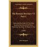 The Roman Breviary V1 Part 1: Reformed By Order Of The Holy Ecumenical Council Of Trent, Published By Order Of Pope St. Pius V (1908)