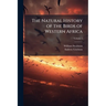 The Natural History of the Birds of Western Africa; Volume 1