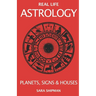 Real Life Astrology: Planets, Signs & Houses